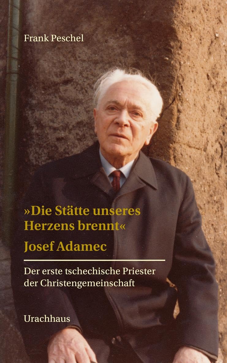 »Die Stätte unseres Herzens brennt«: Josef Adamec. Der erste tschechische Priester der Christengemeinschaft Religion & Esotericism