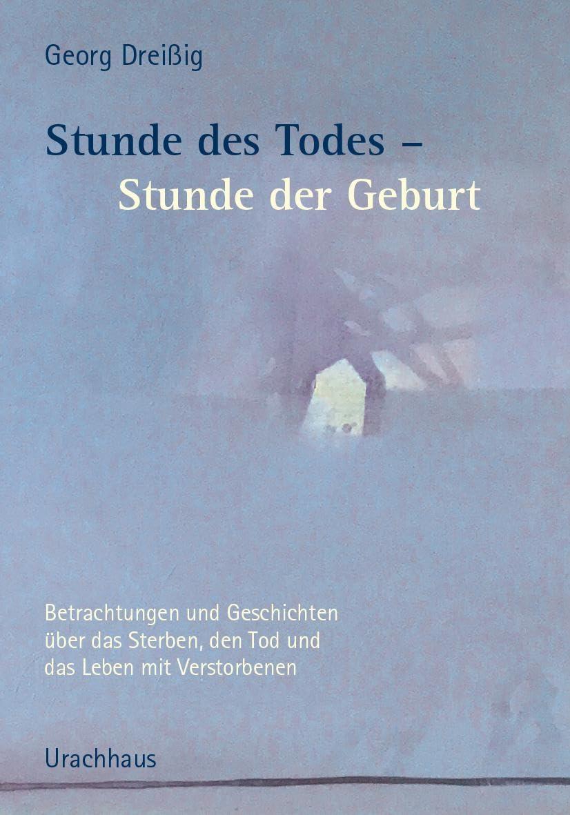 Stunde des Todes – Stunde der Geburt: Betrachtungen und Geschichten über das Sterben, den Tod und das Leben mit Verstorbenen Death & Mourning