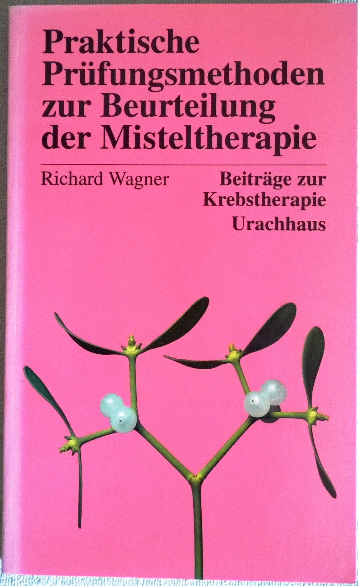 Praktische Prüfungsmethoden zur Beurteilung der Misteltherapie. Ein Leitfaden für den niedergelassenen Arzt Medicine