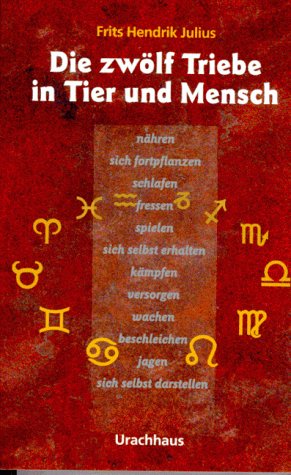 Die zwölf Triebe in Tier und Mensch: Eine kosmisch orientierte Triebpsychologie Lifestyle
