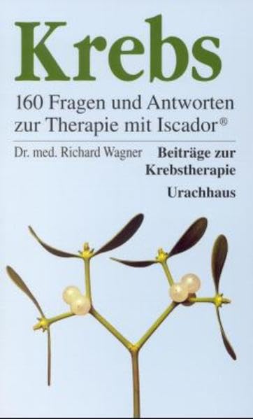 Krebs - 160 Fragen und Antworten zur Therapie mit Iscador (R) Medicine