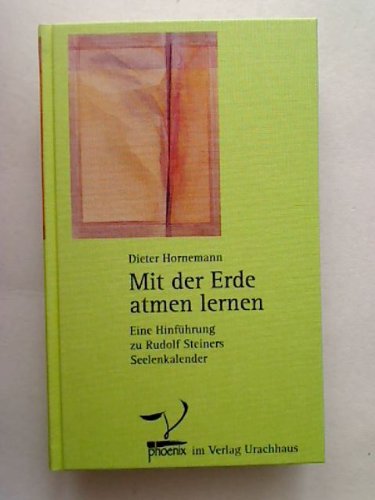 Mit der Erde atmen lernen: Eine Hinführung zu Rudolf Steiners Seelenkalender Science