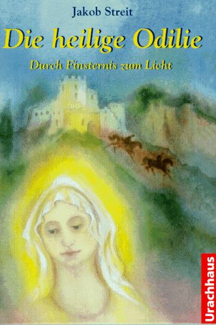 Die heilige Odilie: Durch Finsternis zum Licht Non-fiction