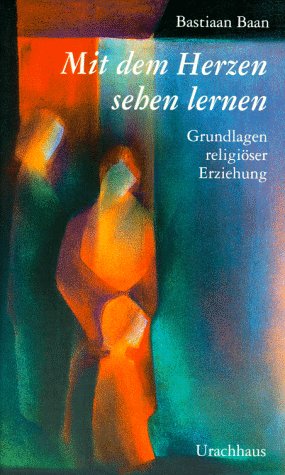 Mit dem Herzen sehen lernen: Grundlagen religöser Erziehung Education & Training