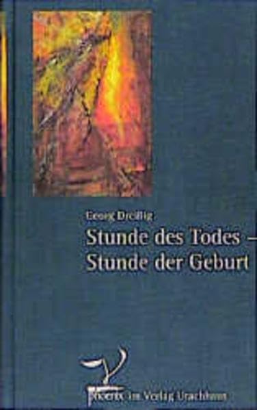 Stunde des Todes, Stunde der Geburt - Betrachtungen und Geschichten über das Sterben, den Tod und das Leben mit Verstorbenen Death & Mourning