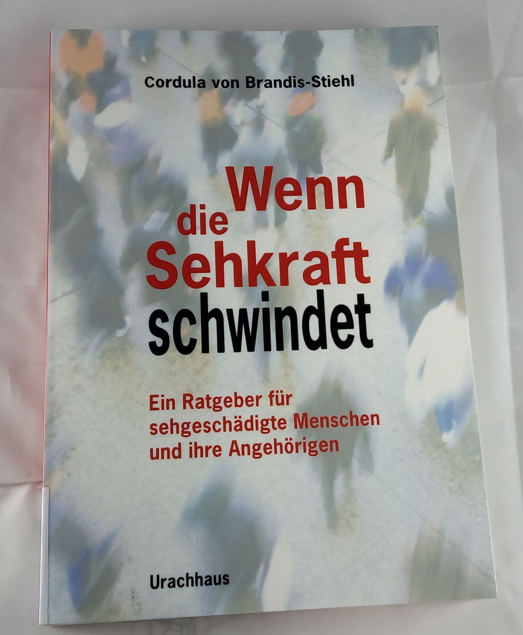 Wenn die Sehkraft schwindet: Ein Ratgeber für sehgeschädigte Menschen und ihre Angehörigen Medicine