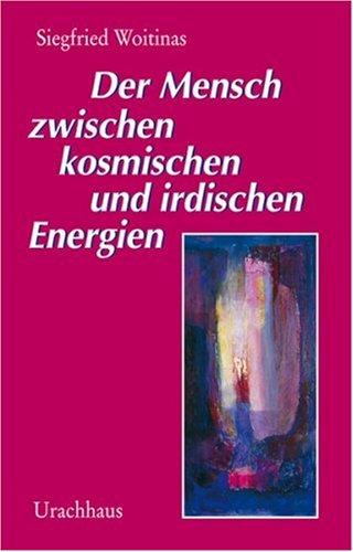 Der Mensch zwischen Kosmos und irdischen Energien Natural Sciences