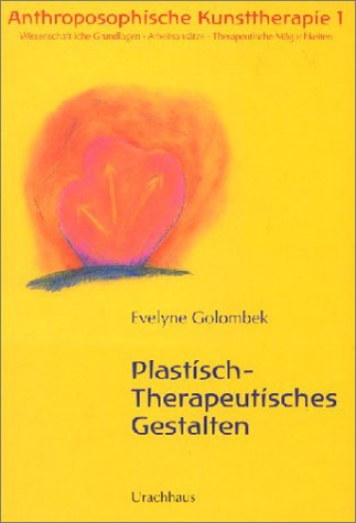 Anthroposophische Kunsttherapie. Wissenschaftliche Grundlagen - Arbeitsansätze - Therapeutische Möglichkeiten: Anthroposophische Kunsttherapie, 4 Bde., Bd.1, Plastisch-Therapeutisches Gestalten Medicine