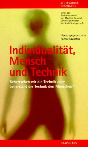 Individualität, Mensch und Technik: Beherrschen wir die Technik oder beherrscht die Technik den Menschen? Business & Technology