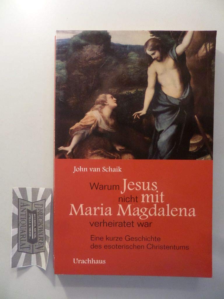 Warum Jesus nicht mit Maria Magdalena verheiratet war: Eine kurze Geschichte des esoterischen Christentums Religion & Esotericism