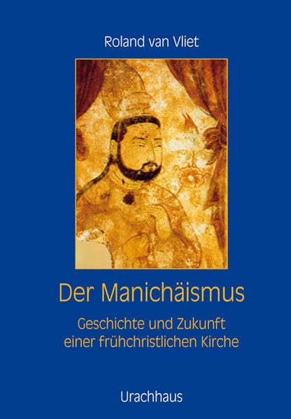 Der Manichäismus: Geschichte und Zukunft einer frühchristlichen Kirche Religion & Esotericism