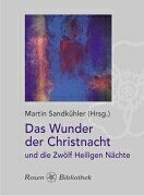 Das Wunder der Christnacht und die Zwölf Heiligen Nächte: Legenden - Gedichte - Brauchtum zwischen Heiligabend und Dreikönig Contemporary literature Books
