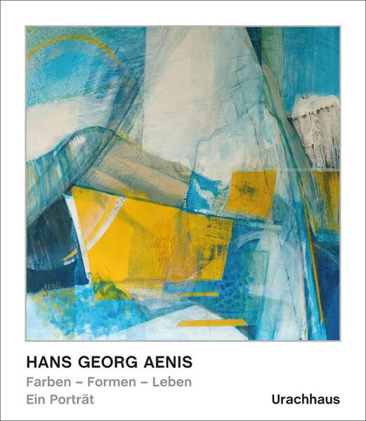 Hans Georg Aenis: Farben - Formen - Leben Art & Literature