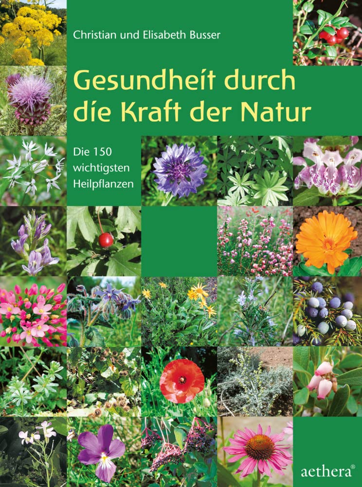 Gesundheit durch die Kraft der Natur: Die 150 wichtigsten Heilpflanzen erkennen und anwenden (aethera) Medicine