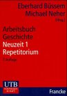 Arbeitsbuch Geschichte: Neuzeit 1: 16. bis 18. Jahrhundert. Repetitorium Politics & History