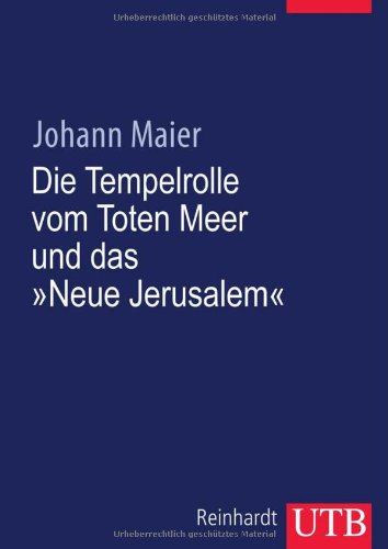 Die Tempelrolle vom Toten Meer und das "Neue Jerusalem": 11 Q 19 und 11 Q 20, 1Q 32, 2 Q 24, 4 Q 554-555, 5 Q 15 und 11 Q 18. Übersetzung und ... (UTB S (Small-Format): Uni-Taschenbücher) Books
