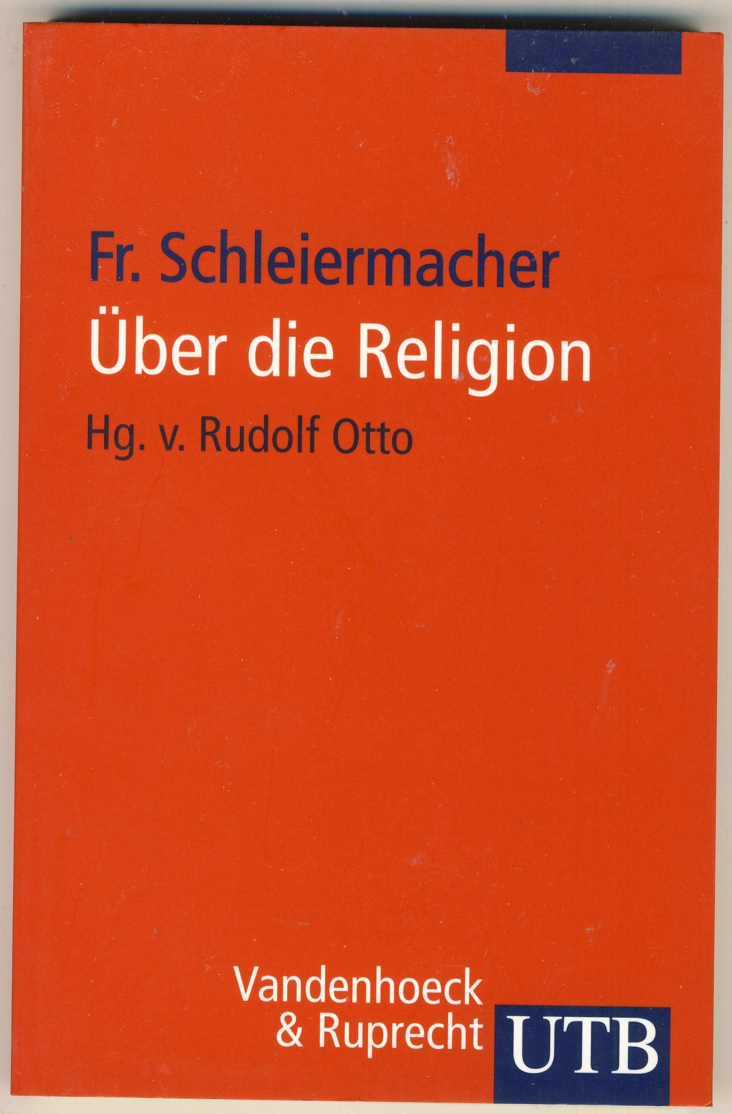 Über die Religion: Reden an die Gebildeten unter ihren Verächtern, in ihrer ursprünglichen Gestalt, mit fortlaufender Übersicht des Gedankenganges (UTB S (Small-Format): Uni-Taschenbücher) Philosophy