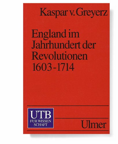 England im Jahrhundert der Revolutionen. 1604-1714 (UTB S (Small-Format): Uni-Taschenbücher) Politics & History