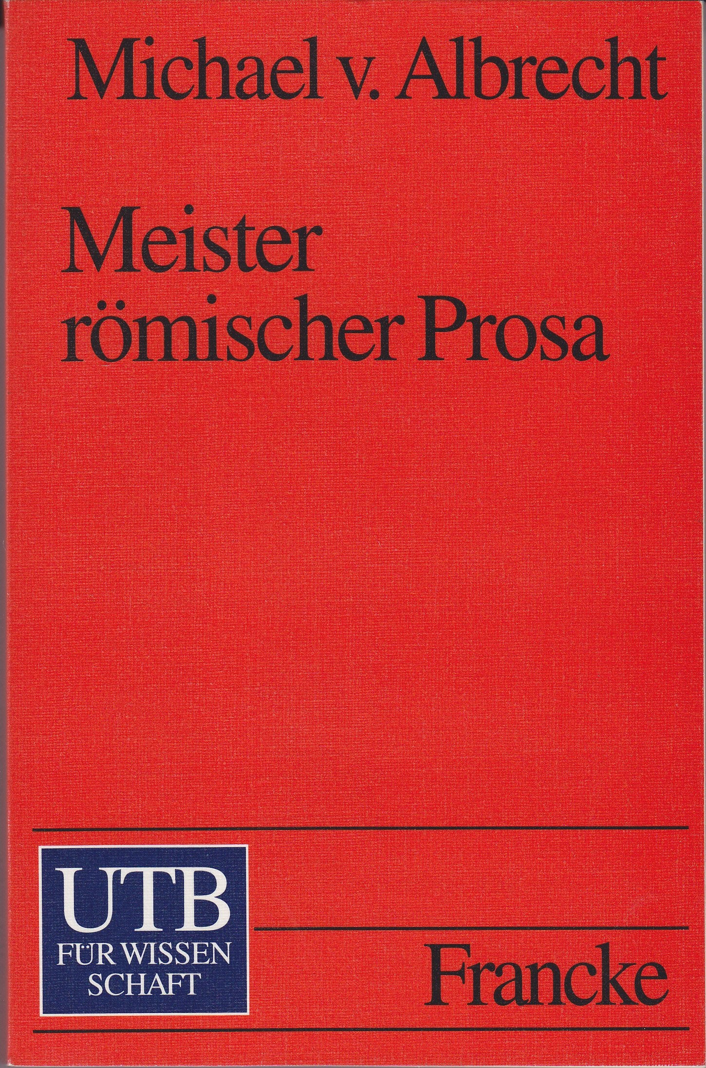 Meister römischer Prosa: Von Cato bis Apuleios. Interpretationen (UTB S (Small-Format): Uni-Taschenbücher) Study Guides