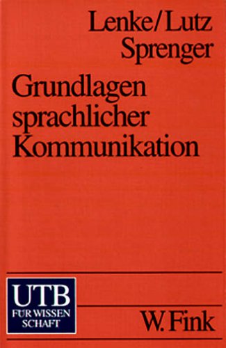 Grundlagen sprachlicher Kommunikation: Mensch, Welt, Handeln, Sprache, Computer (UTB S (Small-Format): Uni-Taschenbücher) Books