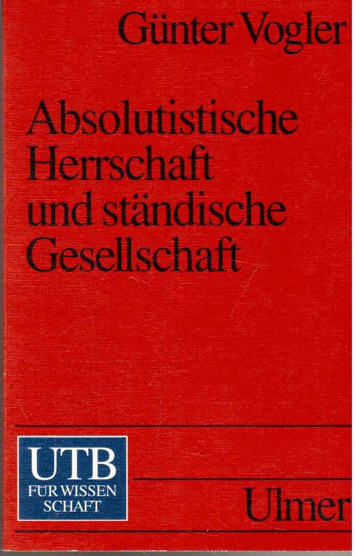 Absolutistische Herrschaft und ständische gesellschaft: Reich und Territorien von 1648-1790 (UTB S (Small-Format): Uni-Taschenbücher) General education