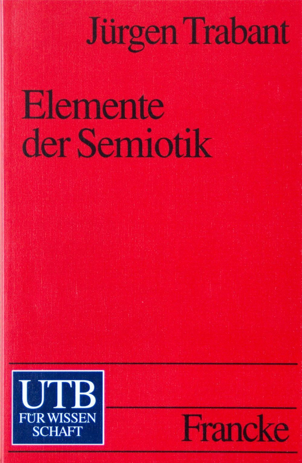 Elemente der Semiotik (UTB S (Small-Format): Uni-Taschenbücher) Social Sciences