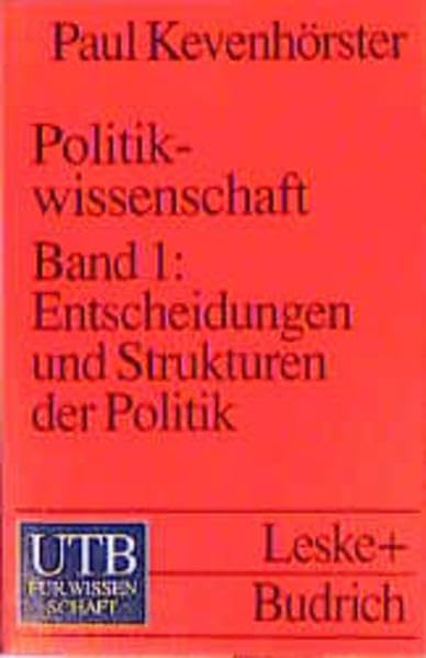 Politikwissenschaft: Entscheidungen und Strukturen in der Politik / Entscheidungen und Strukturen der Politik (UTB S (Small-Format): Uni-Taschenbücher) Politics & History