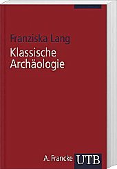 Klassische Archäologie: Eine Einführung (UTB S (Small-Format): Uni-Taschenbücher) Natural Sciences