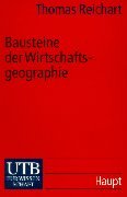 Bausteine der Wirtschaftsgeographie: Eine Einführung (UTB S (Small-Format): Uni-Taschenbücher) Geology & Geography