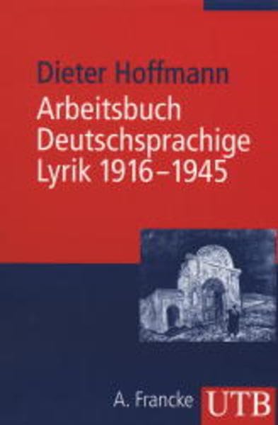 UTB Nr. 2200: Arbeitsbuch deutschsprachige Lyrik 1916 - 1945: Vom Dadaismus bis zum Ende des Zweiten Weltkriegs Contemporary literature