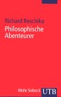 Philosophische Abenteurer: Elf Profile von der Renaissance bis zur Gegenwart (UTB S (Small-Format): Uni-Taschenbücher) University books