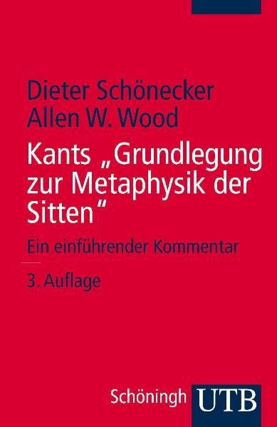 Kants "Grundlegungen zur Metaphysik der Sitten": Ein einführender Kommentar (UTB S (Small-Format): Uni-Taschenbücher) Philosophy