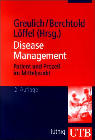 Disease Management. Patient und Prozeß im Mittelpunkt: Patient und Prozess im Mittelpunkt (UTB M: Uni-Taschenbücher) Medicine