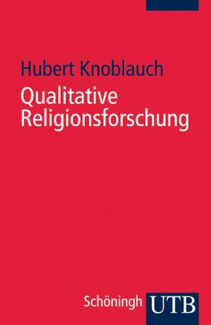Qualitative Religionsforschung: Religionsethnographie in der eigenen Gesellschaft (UTB S (Small-Format): Uni-Taschenbücher) Religion & Esotericism