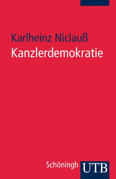 Kanzlerdemokratie: Regierungsführung von Konrad Adenauer bis Gerhard Schröder (UTB S (Small-Format): Uni-Taschenbücher) Law