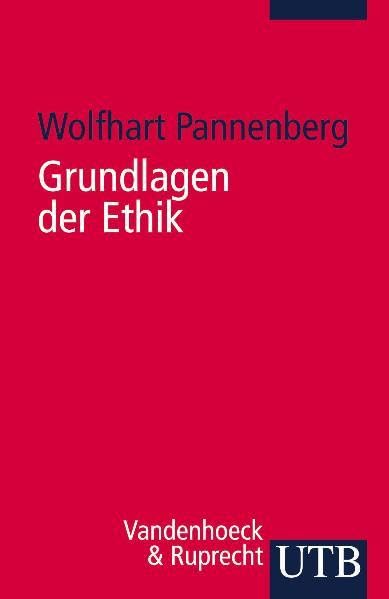Grundlagen der Ethik: Philosophisch-theologische Perspektiven (UTB S (Small-Format): Uni-Taschenbücher) Philosophy