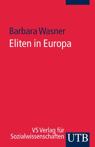 Eliten in Europa: Einführung in Theorien, Konzepte und Befunde (UTB S (Small-Format): Uni-Taschenbücher) Books