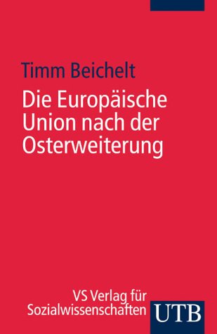 Die Europäische Union nach der Osterweiterung (UTB S (Small-Format): Uni-Taschenbücher) Politics & History