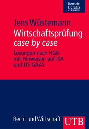 Wirtschaftsprüfung case by case: Lösungen nach HGB mit Hinweisen auf ISA und US-GAAS Law