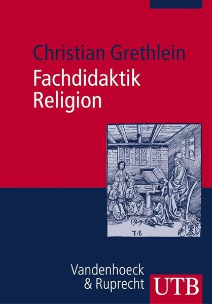 Fachdidaktik Religion: Evangelischer Religionsunterricht in Studium und Praxis General education