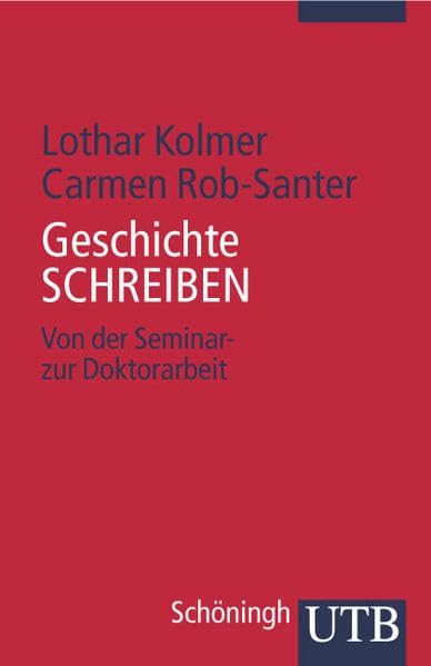 Geschichte SCHREIBEN: Von der Seminar- zur Doktorarbeit (UTB S (Small-Format): Uni-Taschenbücher) Politics & History