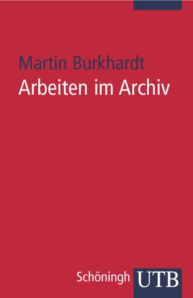 Arbeiten im Archiv: Praktischer Leitfaden für Historiker (UTB S (Small-Format): Uni-Taschenbücher) Learning & Reference