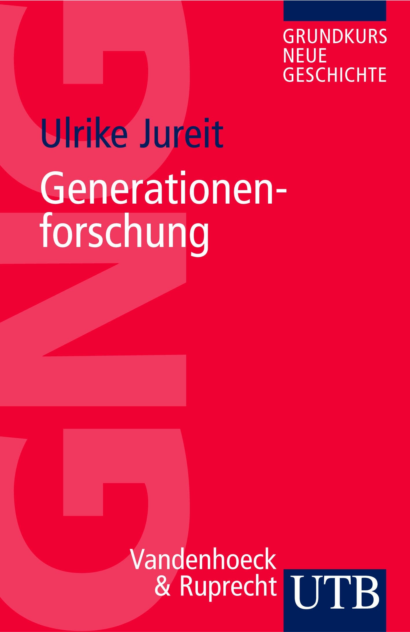Generationenforschung (Grundkurs Neue Geschichte / Utb) Politics & History