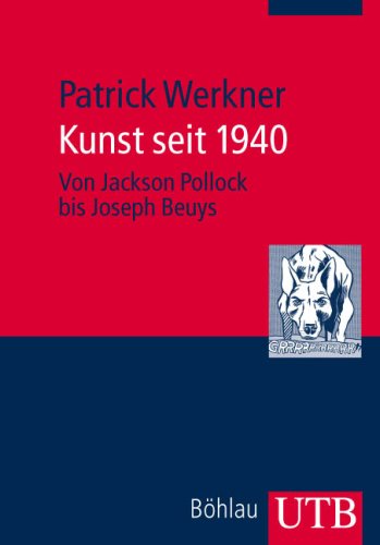 Kunst seit 1940: Von Jackson Pollock bis Joseph Beuys (UTB M: Uni-Taschenbücher) Natural Sciences