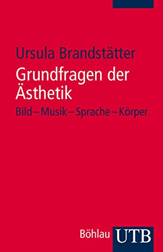Grundfragen der Ästhetik: Bild - Musik - Sprache - Körper Philosophy