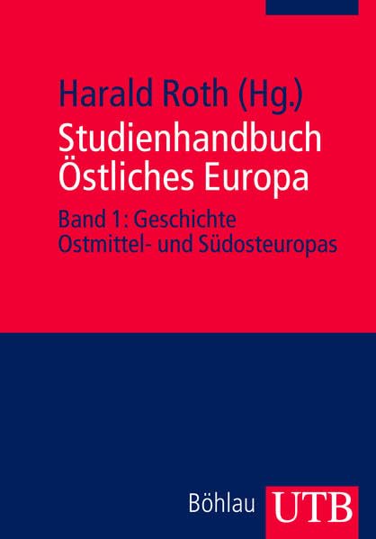 Studienhandbuch Östliches Europa: Band 1: Geschichte Ostmittel- und Südosteuropas Politics & History