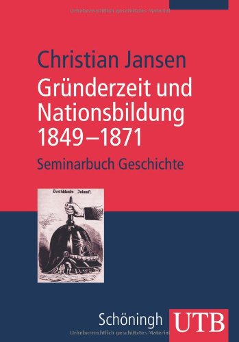 Gründerzeit und Nationsbildung 1849 - 1871 (Seminarbuch Geschichte) Politics & History