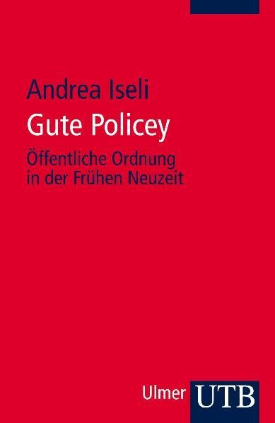 Gute Policey: Öffentliche Ordnung in der Frühen Neuzeit Law