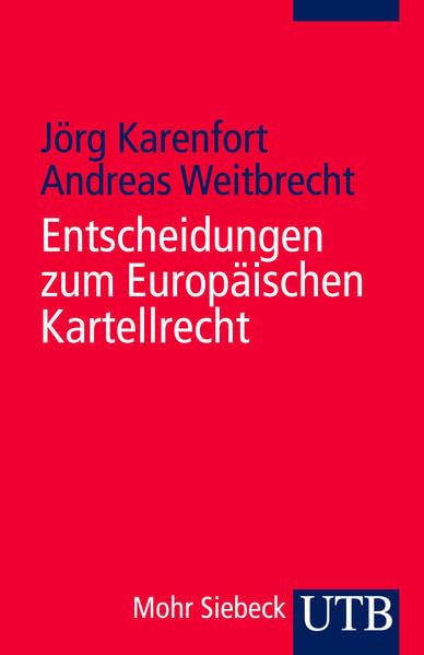 Entscheidungen zum Europäischen Kartellrecht: Die Entscheidungen des Europäischen Gerichtshofes, des Europäischen Gerichts und der Europäischen Kommission Law