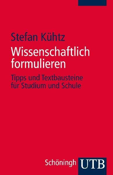 Wissenschaftlich formulieren: Tipps und Textbausteine für Studium und Schule Business, Finance & Career